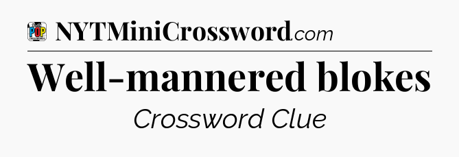 Well-mannered blokes Crossword Clue