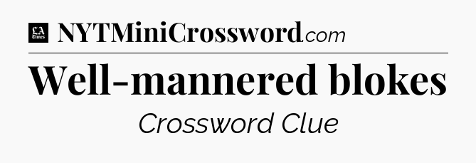 Well-mannered blokes - LA Times Crossword