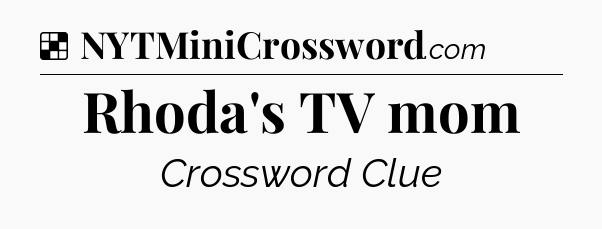 Solution: Rhoda's TV mom - NYT Crossword