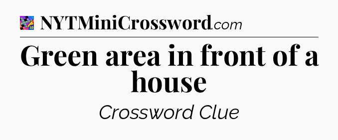 Green area in front of a house Crossword Clue