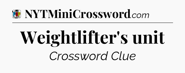 Weightlifter's unit Crossword Clue