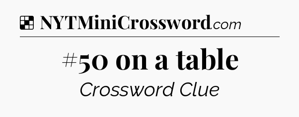 Solution: #50 on a table - NYT Crossword