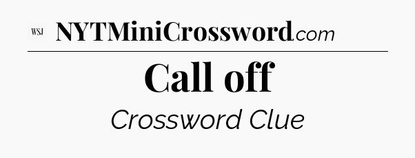 Call off - WSJ Crossword