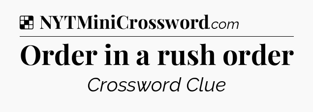 Solution: Order in a rush order - NYT Crossword