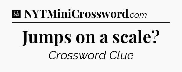 Jumps on a scale - LA Times Crossword