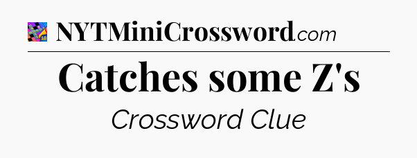 Catches some Z's Crossword Clue