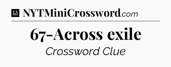 67-Across exile - LA Times Crossword