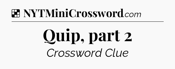 Solution: Quip, part 2 - NYT Crossword
