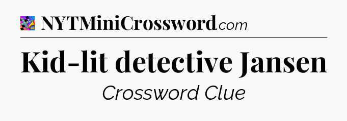 Kid-lit detective Jansen Crossword Clue