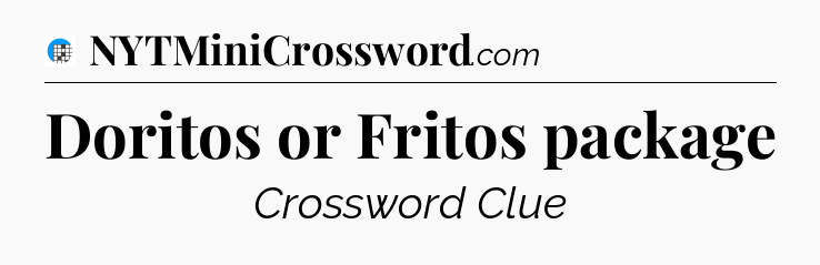 Doritos or Fritos package Crossword Clue