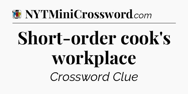 Short-order cook's workplace Crossword Clue