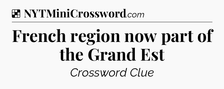 Solution: French region now part of the Grand Est - NYT Crossword