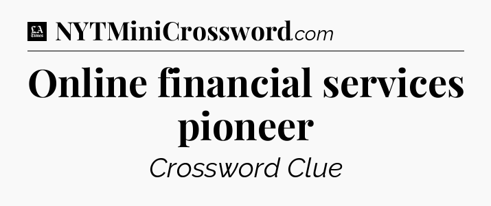 Online financial services pioneer - LA Times Crossword
