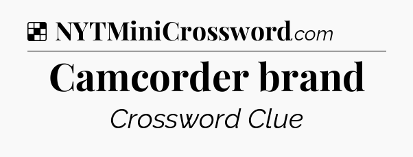 Solution: Camcorder brand - NYT Crossword