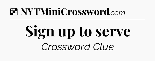 Solution: Sign up to serve - NYT Crossword