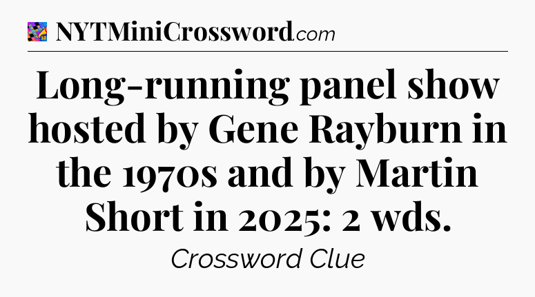 Long-running panel show hosted by Gene Rayburn in the 1970s and by Martin Short in 2025: 2 wds Crossword Clue