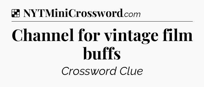 Solution: Channel for vintage film buffs - NYT Crossword