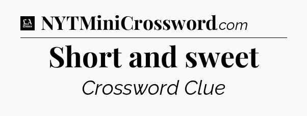 Short and sweet - LA Times Crossword