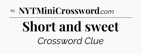 Short and sweet - WSJ Crossword