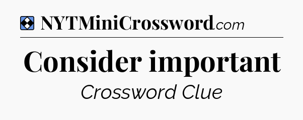 Solution: Consider important - NYT Mini Crossword