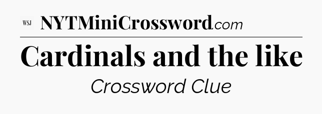 Cardinals and the like - WSJ Crossword