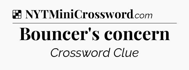 Solution: Bouncer's concern - NYT Crossword