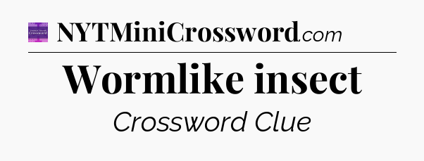 Wormlike insect - Thomas Joseph Crossword