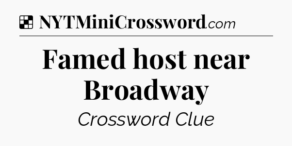 Solution: Famed host near Broadway - NYT Crossword
