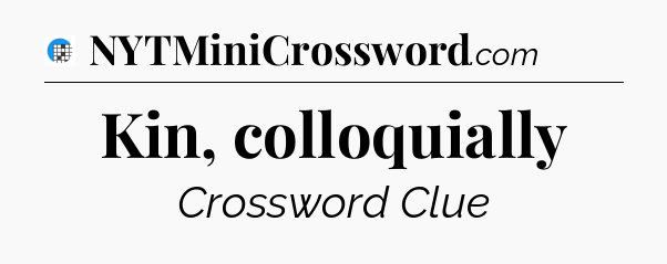 Kin, colloquially Crossword Clue