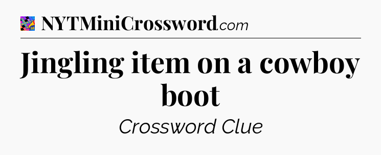 Jingling item on a cowboy boot Crossword Clue