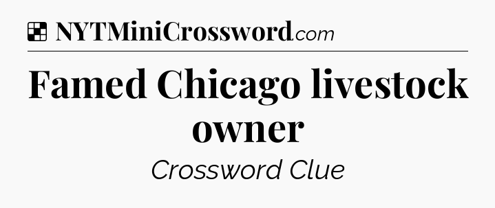 Solution: Famed Chicago livestock owner - NYT Crossword