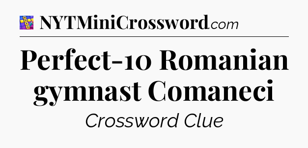 Perfect-10 Romanian gymnast Comaneci Codycross