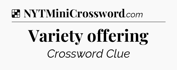 Solution: Variety offering - NYT Crossword