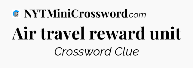 Air travel reward unit Crossword Clue