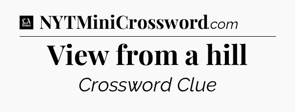 View from a hill - LA Times Crossword
