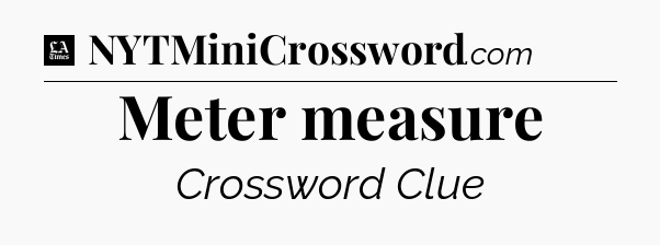 Meter measure - LA Times Crossword