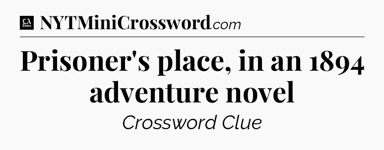 Prisoner's place, in an 1894 adventure novel - LA Times Crossword