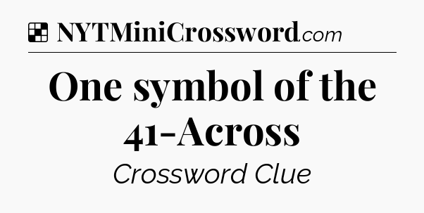Solution: One symbol of the 41-Across - NYT Crossword