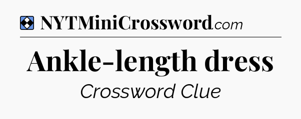Solution: Ankle-length dress - NYT Mini Crossword