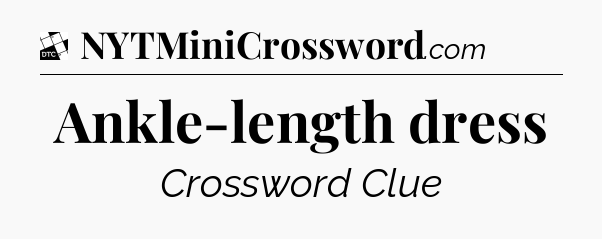 Ankle-length dress - Daily Themed Classic Crossword