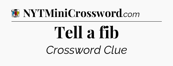 Tell a fib Crossword Clue