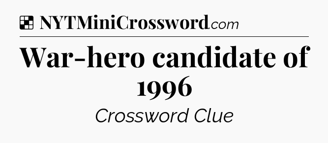Solution: War-hero candidate of 1996 - NYT Crossword