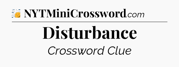 Disturbance - 7 Little Words