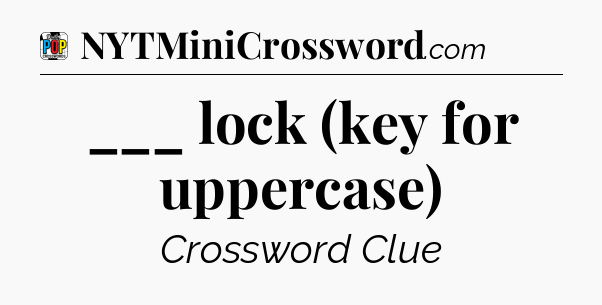 ___ lock (key for uppercase) Crossword Clue