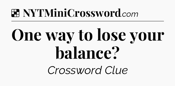 Solution: One way to lose your balance - NYT Crossword