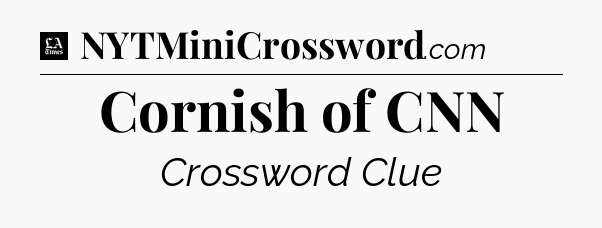 Cornish of CNN - LA Times Crossword