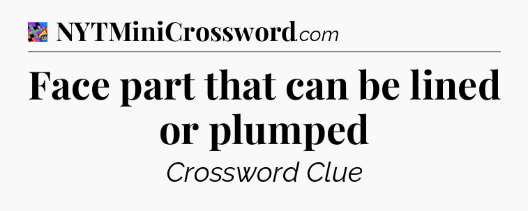 Face part that can be lined or plumped Crossword Clue