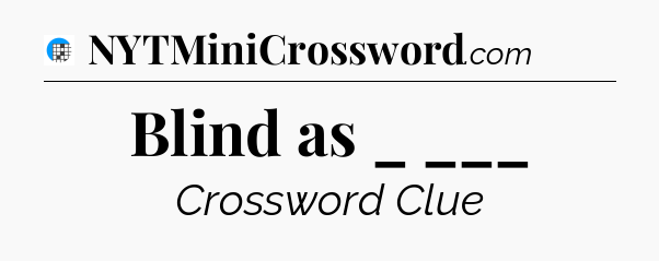 Blind as _ ___ Crossword Clue