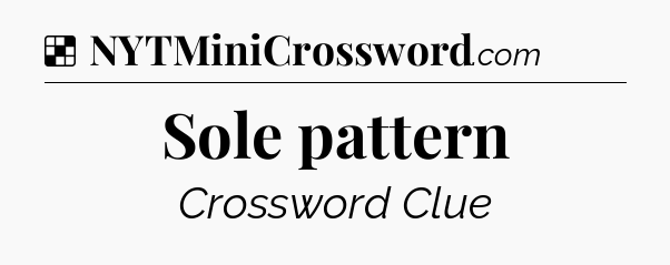 Solution: Sole pattern - NYT Crossword
