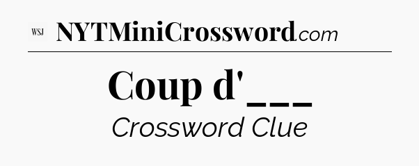 Coup d'___ - WSJ Crossword